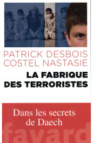 FABRIQUE DES TERRORISTES - DESBOIS PATRICK - Fayard