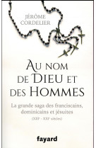 AU NOM DE DIEU ET DES HOMMES - CORDELIER JEROME - Fayard