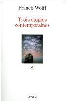 TROIS UTOPIES CONTEMPORAINES - WOLFF FRANCIS - Fayard