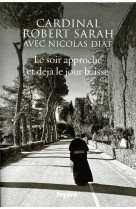SOIR APPROCHE ET DEJA LE JOUR BAISSE (LE) - CARDINAL SARAH ET DIAT - FAYARD