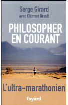 PHILOSOPHER EN COURANT - GIRARD SERGE - FAYARD