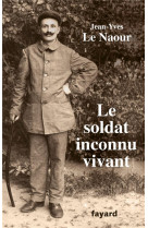 SOLDAT INCONNU VIVANT - LE NAOUR JEAN-YVES - FAYARD