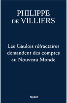 GAULOIS REFRACTAIRES DEMANDENT DES COMPTES AU NOUVEAU MONDE - VILLIERS PHILIPPE - FAYARD