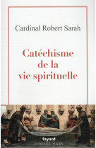 CATECHISME DE LA VIE SPIRITUELLE - ROBERT SARAH - FAYARD