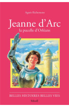 JEANNE D-ARC LA PUCELLE D-ORLEANS BELLES HISTOIRES BELLES VIES - RICHOME AGNES - FLEURUS