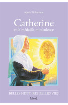 CATHERINE & LA MEDAILLE MIRACULEUSE BELLES HISTOIRES BELLES VIES - RICHOME AGNES - FLEURUS