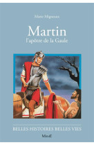 MARTIN, L-APOTRE DE LA GAULE - MIGNEAUX MARIE - FLEURUS