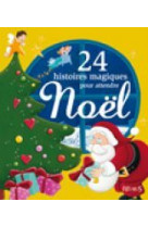 24 HISTOIRES MAGIQUES POUR ATTENDRE NOEL - Kathie Fagundez - FLEURUS