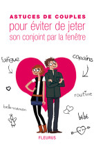 ASTUCES DE COUPLES POUR EVITER DE JETER SON CONJOINT PAR LA FENETRE -  Collectif - FLEURUS