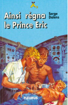 AINSI REGNA LE PRINCE ERIC - DALENS SERGE - FLEURUS