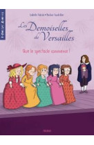 DEMOISELLES DE VERSAILLES - TOME 2 - QUE LE SPECTACLE COMMENCE ! - FABULA/HINDER - FLEURUS