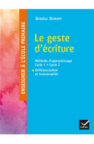 ENSEIGNER A L-ECOLE PRIMAIRE - LE GESTE D-E CRITURE ED. 2016 - DUMONT DANIELE - Hatier