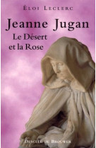 JEANNE JUGAN LE DESERT ET LA ROSE - LECLERC ELOI - Desclee De Brouwer