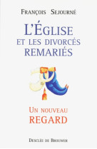 EGLISE ET LES DIVORCES REMARIES - SEJOURNE FRANCOIS - Desclee De Brouwer