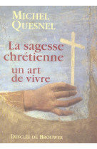 SAGESSE CHRETIENNE UN ART DE VIVRE (LA) - QUESNEL MICHEL - Desclee De Brouwer