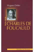 PETITE VIE DE CHARLES DE FOUCAULD - DIDIER HUGUES - Desclee De Brouwer