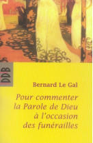 POUR COMMENTER LA PAROLE DE DIEU A L-OCCASION DES FUNERAILLES - LE GAL BERNARD - Desclee De Brouwer