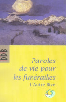 PAROLES DE VIE POUR LES FUNERAILLES - XXX - Desclee De Brouwer