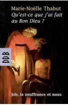 QU-EST-CE QUE J-AI FAIT AU BON DIEU ? - THABUT MARIE-NOELLE - Desclee De Brouwer