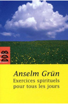 EXERCICES SPIRITUELS POUR TOUS LES JOURS (N .ED) - GRUN ANSELM - Desclee De Brouwer