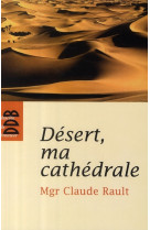 DESERT, MA CATHEDRALE - RAULT CLAUDE - Desclee De Brouwer