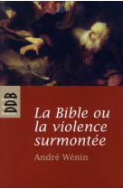 BIBLE OU LA VIOLENCE SURMONTEE (LA) - WENIN ANDRE - Desclee De Brouwer