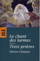 CHANT DES LARMES - SUIVI DE TROIS PRIERES ( NED - CLEMENT OLIVIER - Desclee De Brouwer