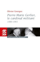 PIERRE MARIE GERLIER LE CARDINAL MILITANT - Olivier Georges - DDB