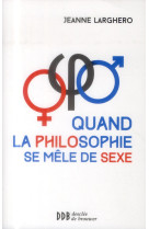 QUAND LA PHILOSOPHIE SE MELE DE SEXE - LARGHERO JEANNE - Desclée De Brouwer