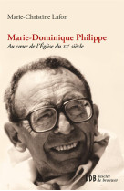 MARIE DOMINIQUE PHILIPPE AU COEUR DE L-EGLISE DU XX EME SIECLE - LAFON MARIE-CHRISTIN - Desclée De Brouwer