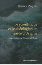 SCIENTIFIQUE ET THEOLOGIEN EN QUETE D-ORIGINE - MAGNIN THIERRY - Desclée De Brouwer