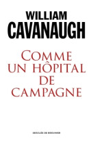 COMME UN HOPITAL DE CAMPAGNE - William T. Cavanaugh - DDB