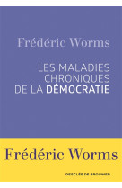 MALADIES CHRONIQUES DE LA DEMOCRATIE - WORMS FREDERIC - Desclée De Brouwer