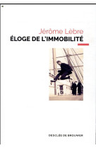 ELOGE DE L-IMMOBILITE - LEBRE JEROME - Desclee De Brouwer