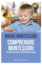 COMPRENDRE MONTESSORI - MONTESSORI MARIO - Desclee De Brouwer