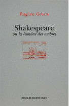 SHAKESPEARE OU LA LUMIERE DES OMBRES - GREEN EUGENE - Desclee De Brouwer