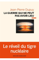 GUERRE QUI NE PEUT PAS AVOIR LIEU (LA) - DUPUY JEAN-PIERRE - Desclee De Brouwer