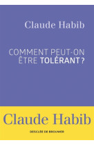 COMMENT PEUT-ON ETRE TOLERANT - HABIB CLAUDE - Desclee De Brouwer