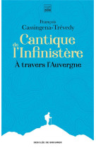 CANTIQUE DE L-INFINISTERE / A TRAVERS L-AUVERGNE - CASSINGENA-TREVEDY F - Desclee De Brouwer