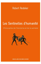 SENTINELLES D-HUMANITE - PHILOSOPHIE DE L-HEROISME ET DE LA SAINTETE - REDEKER ROBERT - Desclee De Brouwer