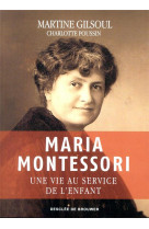 MARIA MONTESSORI - UNE VIE AU SERVICE DE L-ENFANT - POUSSIN/GILSOUL - Desclee De Brouwer