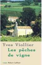 PECHES DE VIGNE (LES) - VIOLLIER YVES - ROBERT LAFFONT