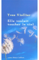 ELLE VOULAIT TOUCHER LE CIEL - VIOLLIER YVES - ROBERT LAFFONT