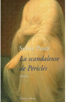 SCANDALEUSE DE PERICLES - PEREZ SYLVIE - ROBERT LAFFONT