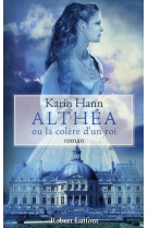 ALTHEA OU LA COLERE D-UN ROI - HANN KARIN - ROBERT LAFFONT