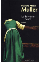 SERVANTE NOIRE - MULLER MARTINE-MARIE - ROBERT LAFFONT