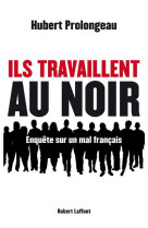 ILS TRAVAILLENT AU NOIR - PROLONGEAU HUBERT - R. Laffont