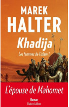 FEMMES DE L-ISLAM T01 KHADIJA (LES) - HALTER MAREK - R. Laffont