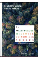 MAJESTUEUSE HISTOIRE DU NOM DES ARBRES - WALTER/AVENAS - R. Laffont