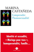 COMPRENDRE L-HOMOSEXUALITE - NE - CASTANEDA MARINA - R. Laffont